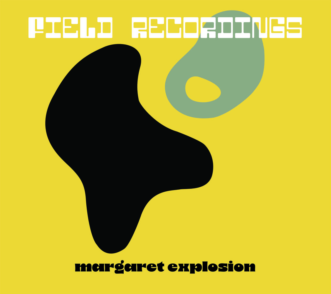 Margaret Explosion cd cover of "Field Recordings" EAR20 2024