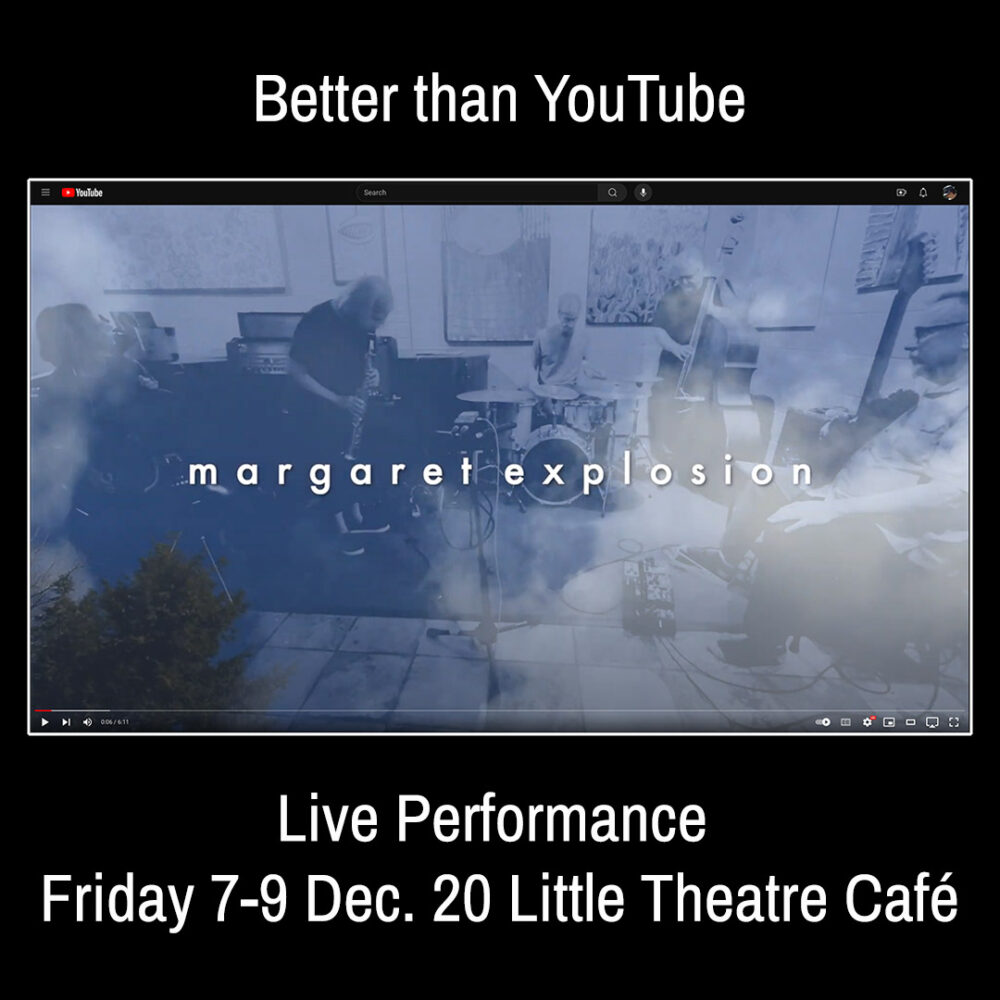 Margaret Explosion plays the Little Theatre Café on Friday December 20th 7-9pm