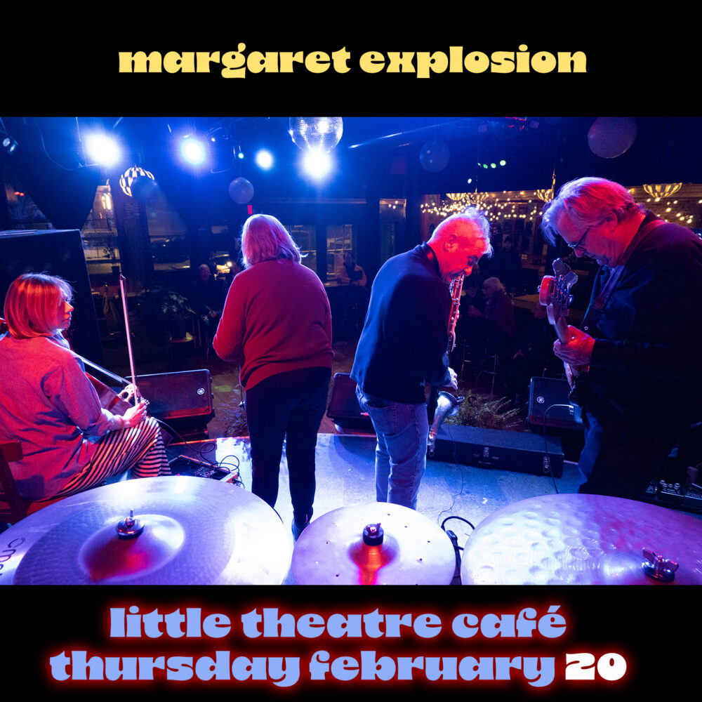 Poster for Margaret Explosion gig, Thursday, February 20 at Little Theatre Café